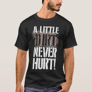 A Little Dirt Never Hurt ATV Quad Four Wheeler T-Shirt