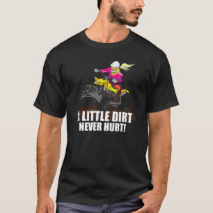 A Little Dirt Never Hurt Atv Saying Quad Biking T-Shirt