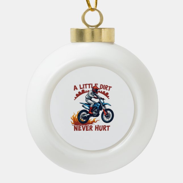 A Little Dirt Never Hurt Ceramic Ball Christmas Ornament (Front)
