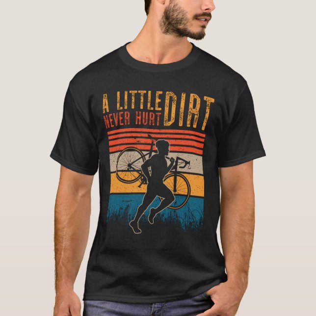 A Little Dirt Never Hurt Cyclocross Ride Gravel T-Shirt (Front)