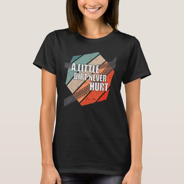 A Little Dirt Never Hurt Dirt Bike Tracks Motocros T-Shirt (Front)