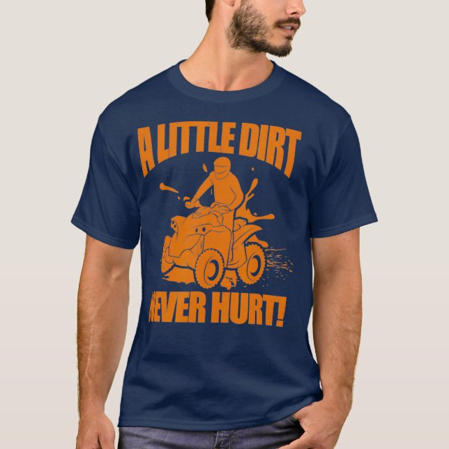 A Little Dirt Never Hurt Funny ATV Four Wheeler T-Shirt (Front)