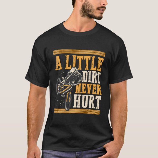A Little Dirt Never Hurt Funny Mountain Biking Quo T-Shirt (Front)