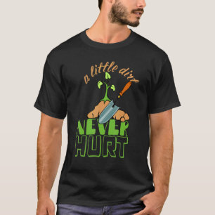 A Little Dirt Never Hurt Gardener Urban Gardening T-Shirt
