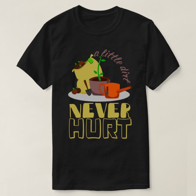 A Little Dirt Never Hurt Gardener Urban Gardening T-Shirt (Design Front)