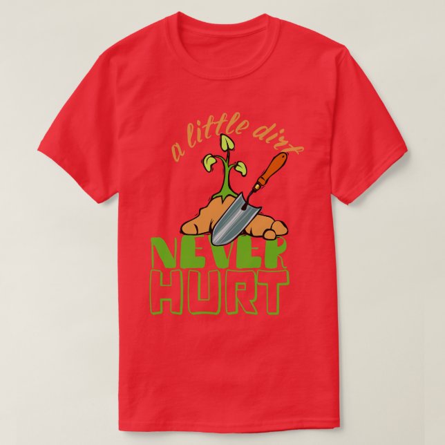 A Little Dirt Never Hurt Gardener Urban Gardening  T-Shirt (Design Front)