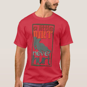 A Little Dirt Never Hurt Motocross Biker Motorcycl T-Shirt