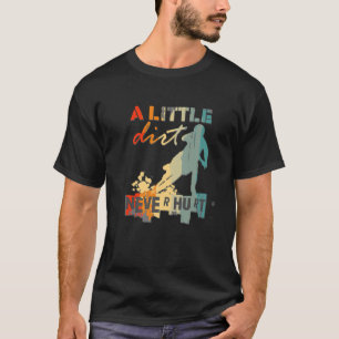 A Little Dirt Never Hurt Motocross Biker Motorcycl T-Shirt