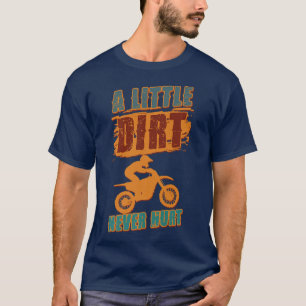 A Little Dirt Never Hurt Motocross Biker Motorcycl T-Shirt