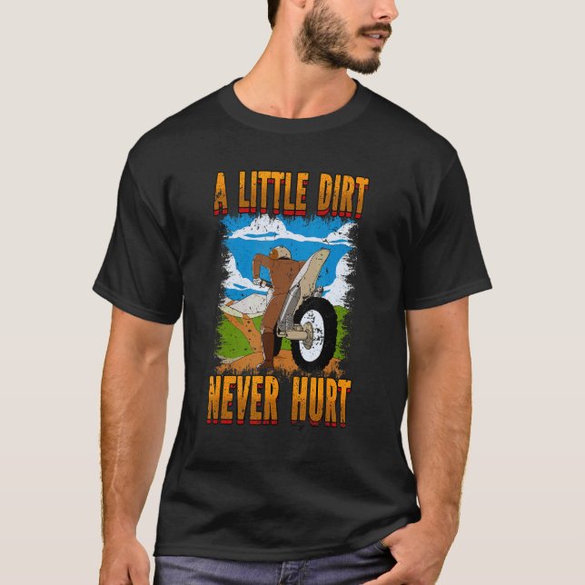 A Little Dirt Never Hurt Motocross Dirt Bike T-Shirt (Front)