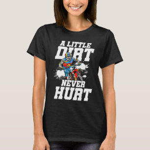 A Little Dirt Never Hurt Motocross Motorcycle Dirt T-Shirt