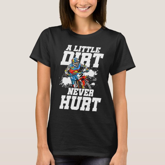 A Little Dirt Never Hurt Motocross Motorcycle Dirt T-Shirt (Front)