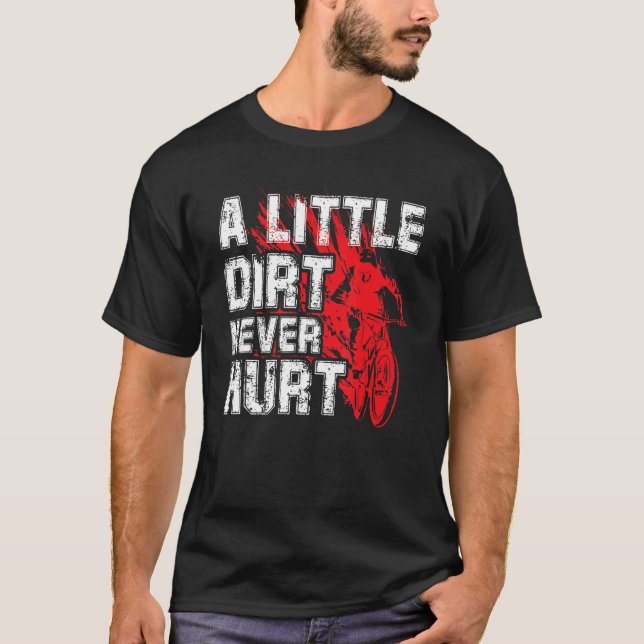 A Little Dirt Never Hurt  Mountain Biker T-Shirt (Front)