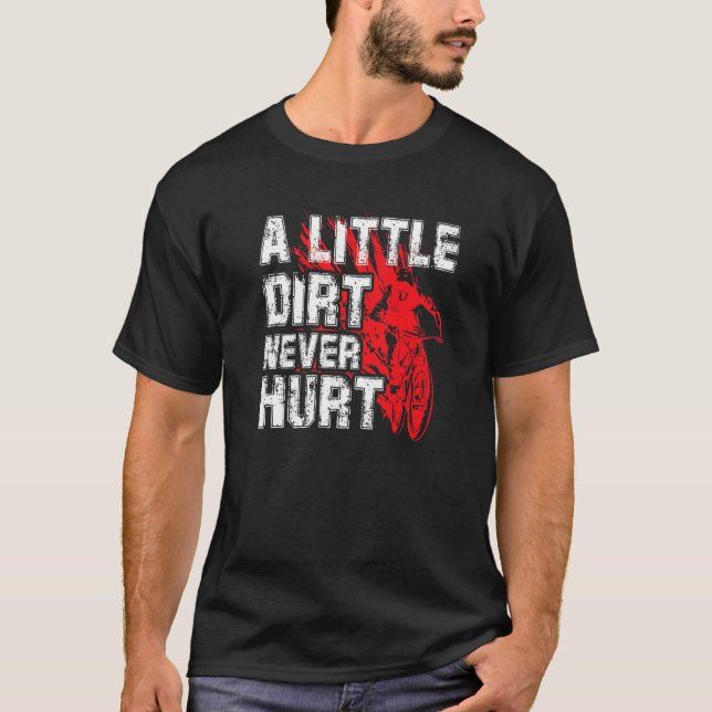 A Little Dirt Never Hurt  Mountain Biker T-Shirt (Front)