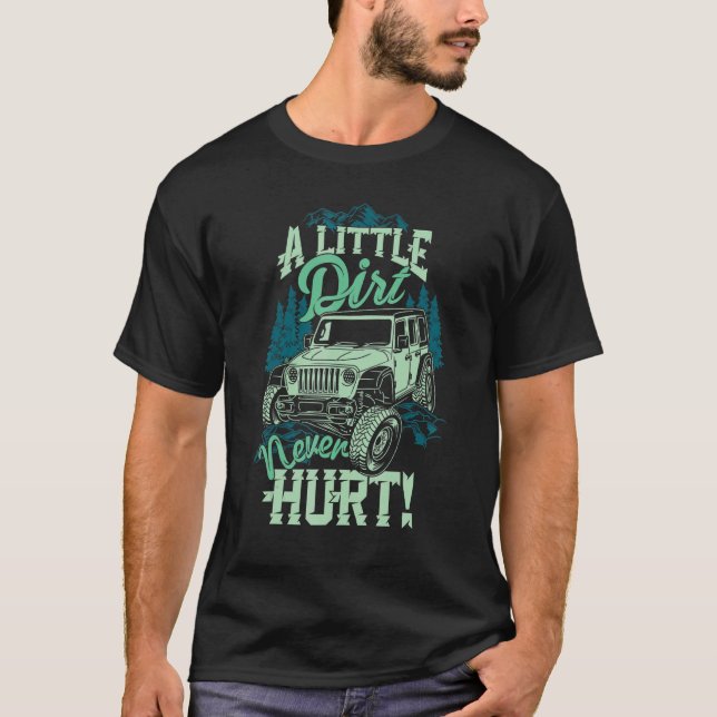 A Little Dirt Never Hurt Off Road 4x4 Offroad Mons T-Shirt (Front)