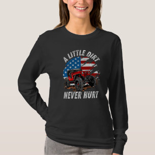 A Little Dirt Never Hurt Off Road 4x4 SUV American T-Shirt