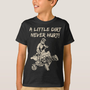 A Little Dirt Never Hurt Quad ATV T-Shirt