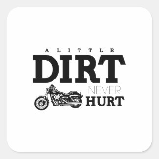 A LITTLE DIRT NEVER HURT SQUARE STICKER