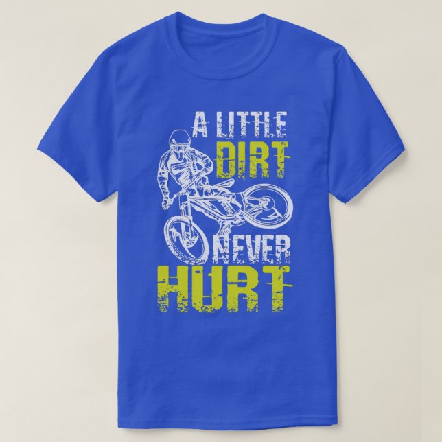 A Little Dirt Never Hurts Mountain Bike  T-Shirt (Design Front)