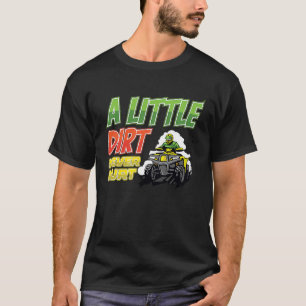 A little dirt  quad bike atv T-Shirt