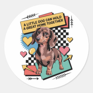 A Little Dog Can Hold A Great Home Together Classic Round Sticker