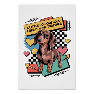 A Little Dog Can Hold A Great Home Together Poster