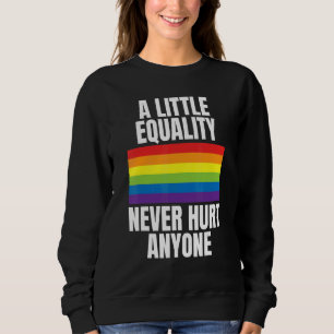 A Little Equality Never Hurt Anyone Rainbow Pride Sweatshirt