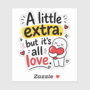 A Little Extra But All Love Cute Design