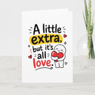 A Little Extra But All Love Cute Design Card