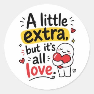 A Little Extra But All Love Cute Design Classic Round Sticker