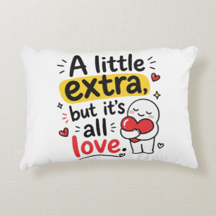 A Little Extra But All Love Cute Design Decorative Cushion