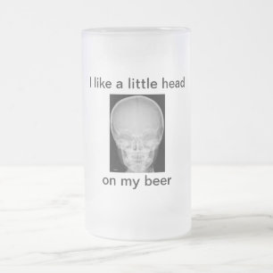 A Little Head on My Beer Frosted Glass Beer Mug