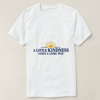 A little kindness goes a long way T-Shirt