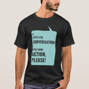 A Little Less Conversation, A Little More Action, T-Shirt