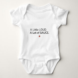 A Little Loud. A Lot of Sauce. Funny Baby Bodysuit