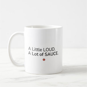 A Little Loud. A Lot of Sauce. Mug