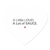 A Little Loud. A Lot of Sauce. Sticker