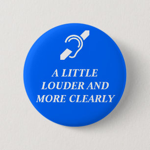 A Little Louder and More Clearly 6 Cm Round Badge
