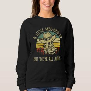 A Little Messed Up But We're All Alright Country M Sweatshirt