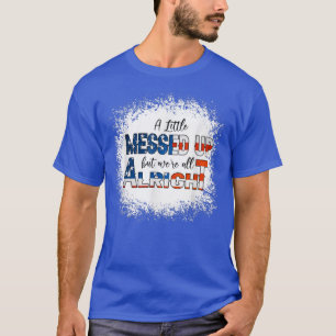 A Little Messed Up but We're All Alright Country M T-Shirt