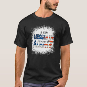 A Little Messed Up But We're All Alright Country M T-Shirt