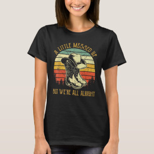 A Little Messed Up But We're All Alright Country T-Shirt