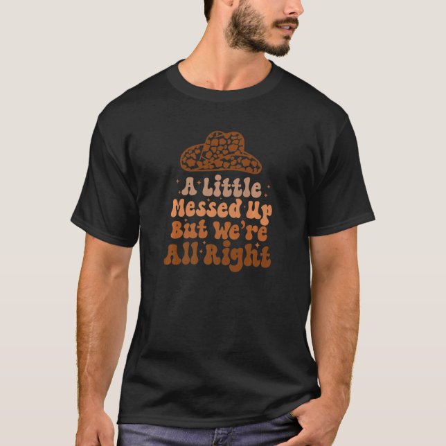 A Little Messed Up But Were All Alright Cowgirl Ha T-Shirt (Front)