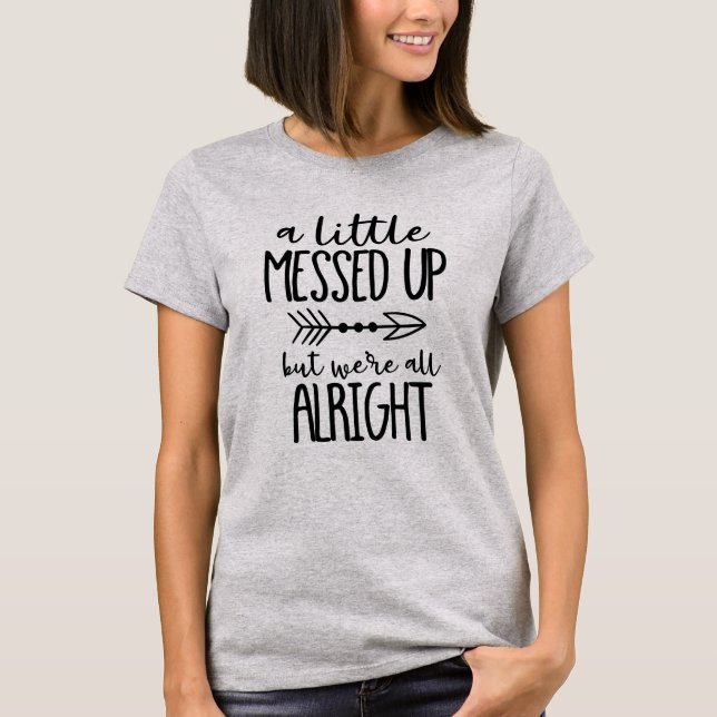 A Little Messed Up But We're All Right Christian T-Shirt (Front)