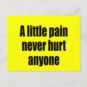 A Little Pain Never Hurt Anyone Postcard