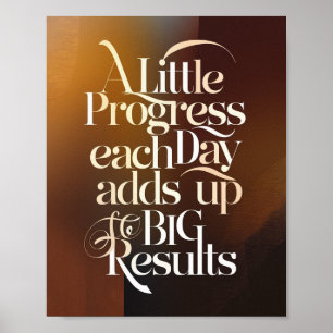 A Little Progress Each Day Adds Up To Big Results Poster