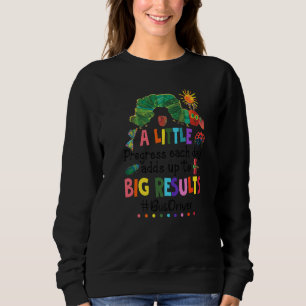 A Little Progress Each Day Adds Up To Big Results Sweatshirt