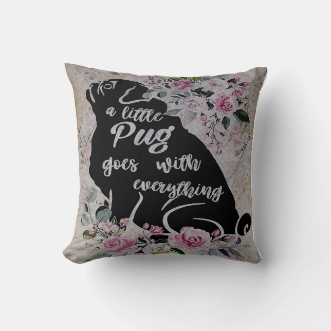 A Little Pug Goes With Everything, Funny Pug Gift Cushion (Front)