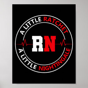 A Little Ratchet A Little Nightengale, Rn Nurse Poster