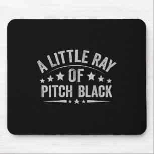 A Little Ray Of Pitch Black Dark Humour Sarcastic Mouse Mat
